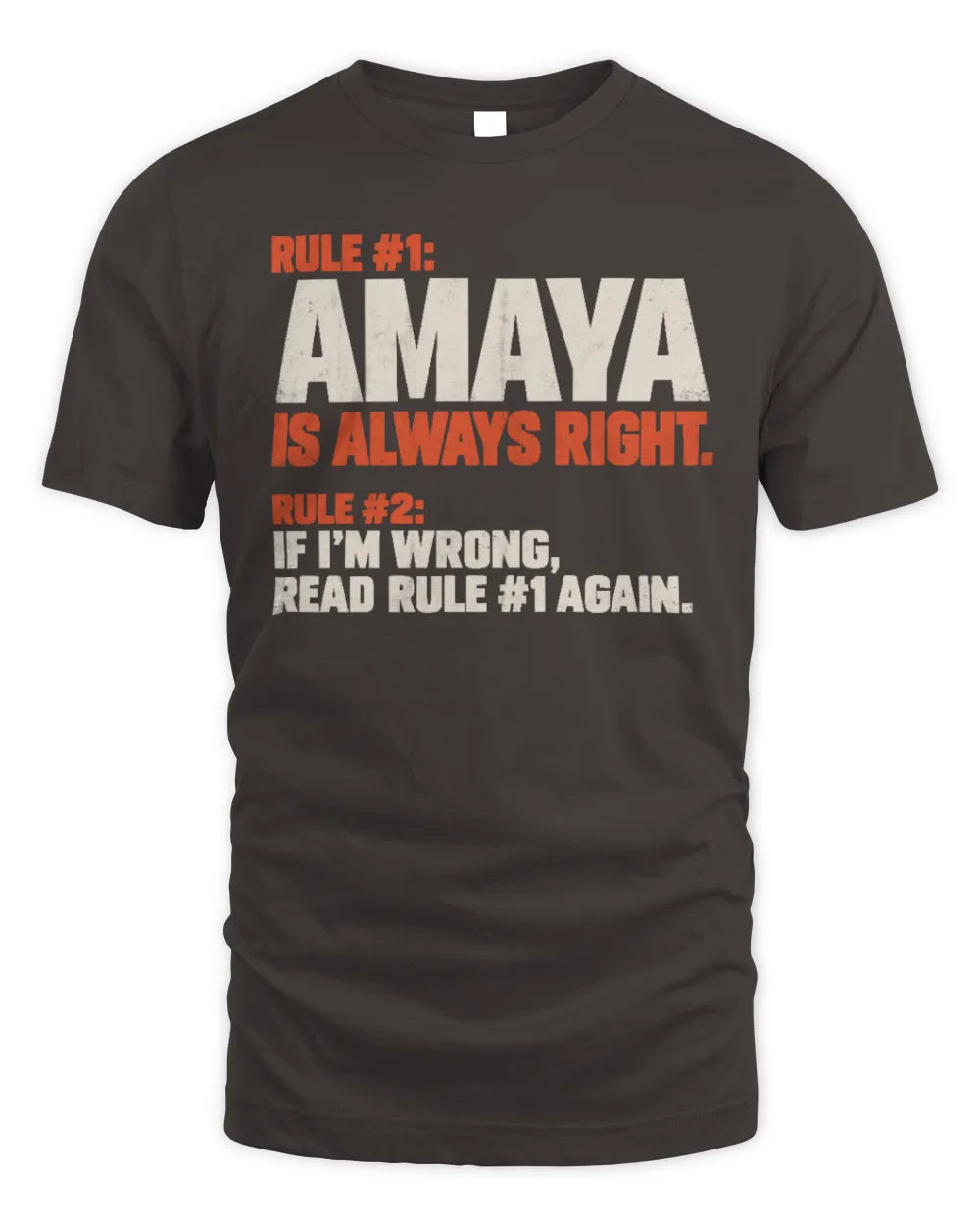 AMAYA NP1-H006 
Always Right Personalized Name T-Shirt – Funny Custom Name Shirt - Unisex Standard T-Shirt - Dark Chocolate