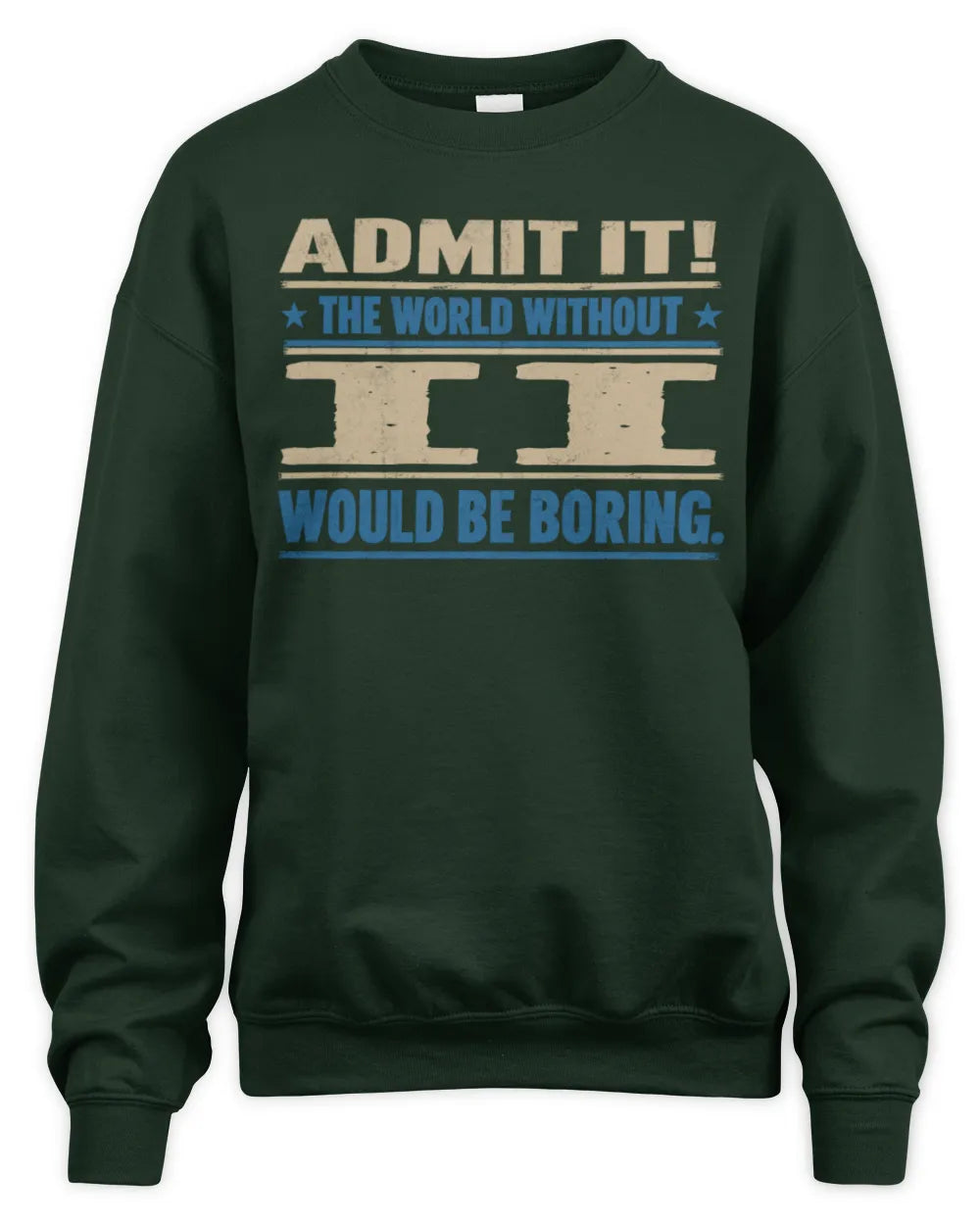 II TP68-K2-968 – Personalized Funny Quote Apparel “The World Without NAME Would Be Boring” - Unisex Sweatshirt - Forest Green