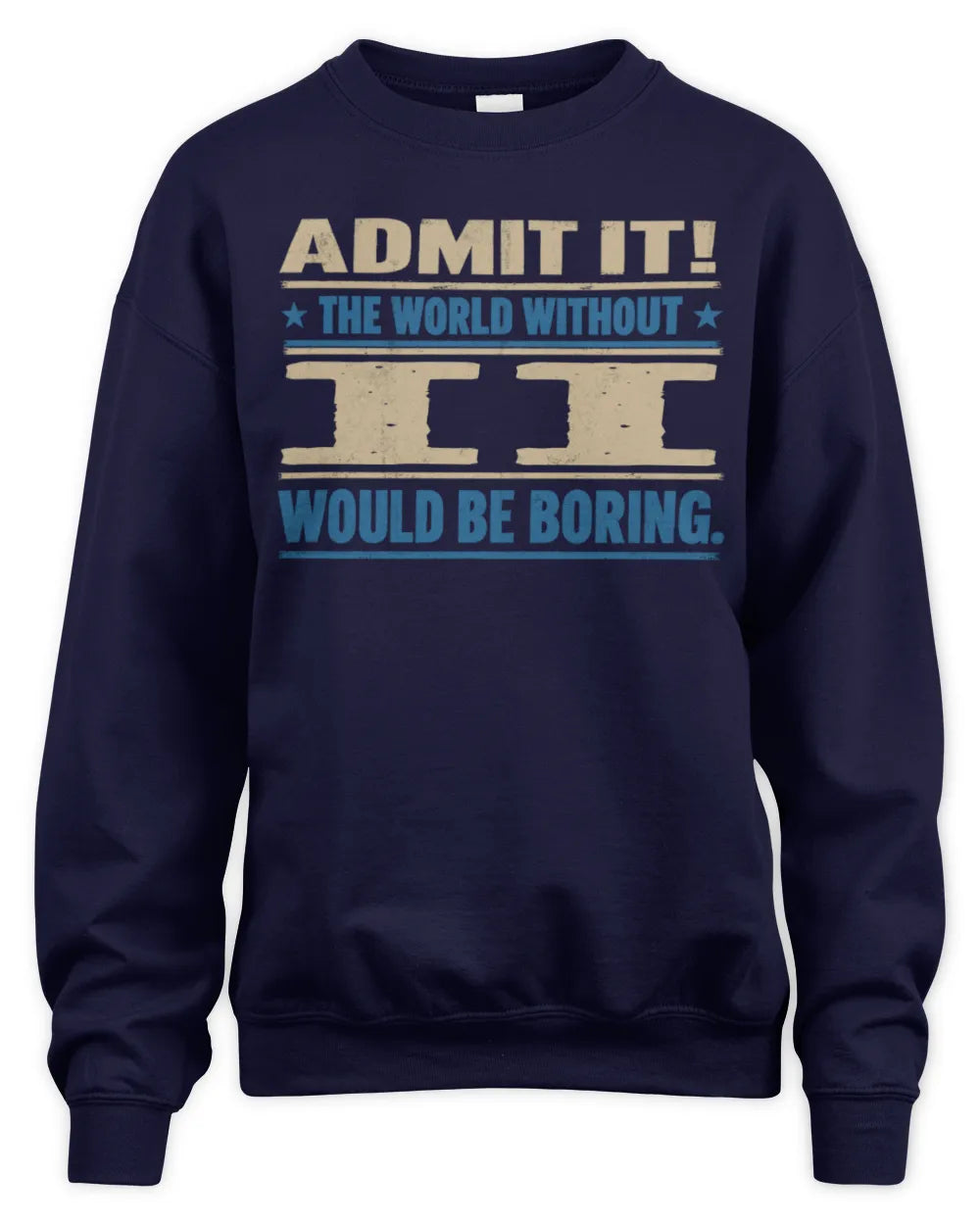 II TP68-K2-968 – Personalized Funny Quote Apparel “The World Without NAME Would Be Boring” - Unisex Sweatshirt - Navy