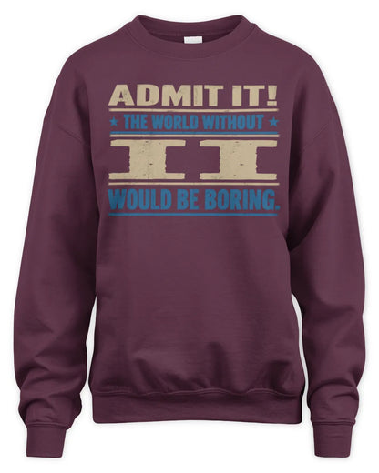 II TP68-K2-968 – Personalized Funny Quote Apparel “The World Without NAME Would Be Boring” - Unisex Sweatshirt - Maroon