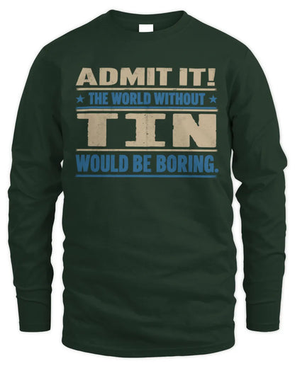 TIN TP68-K2-968 – Personalized Funny Quote Apparel “The World Without NAME Would Be Boring” - Men's Long Sleeved T-Shirt - Forest Green