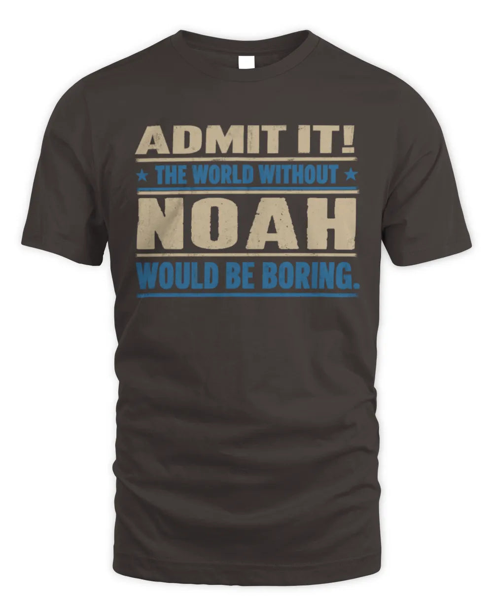NOAH TP68-K2-968 – Personalized Funny Quote Apparel “The World Without NAME Would Be Boring” - Unisex Standard T-Shirt - Dark Chocolate