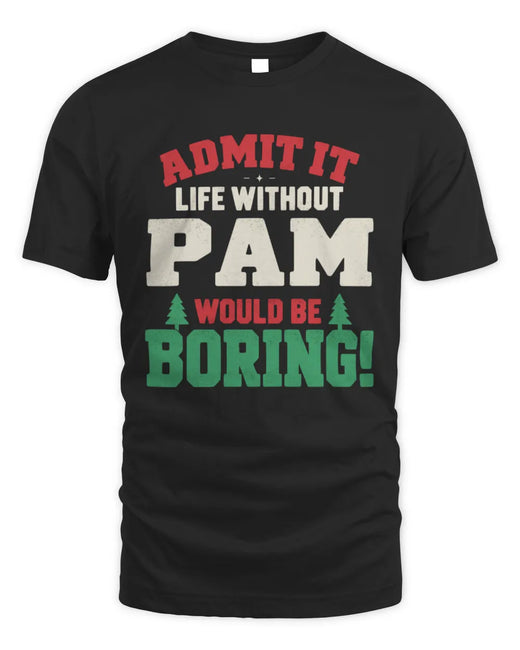 PAM P5 TH08 Christmas T-Shirt – “Life Without NAME Would Be Boring”