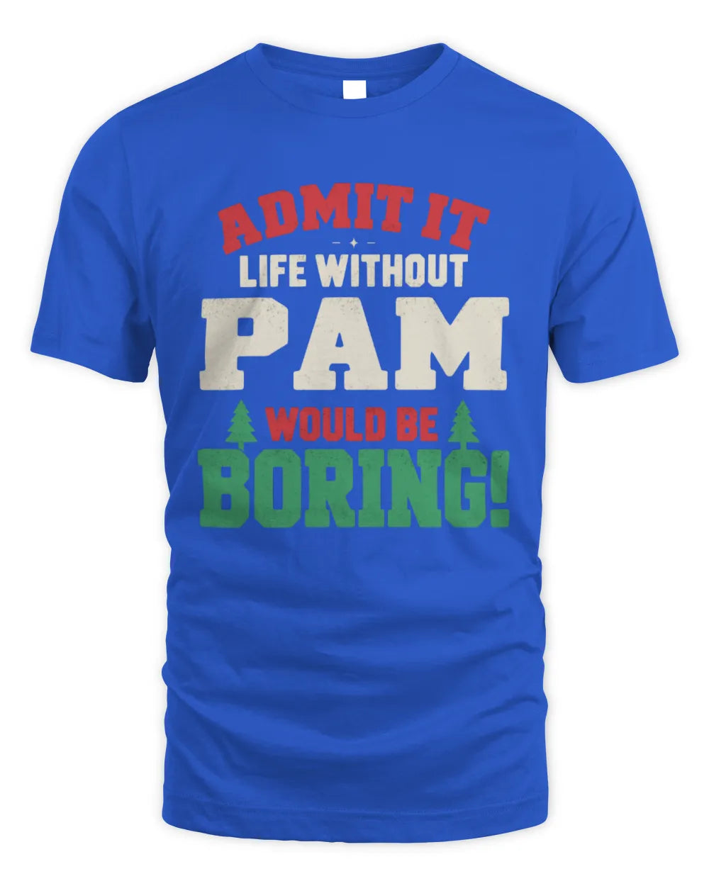 PAM P5 TH08 Christmas T-Shirt – “Life Without NAME Would Be Boring” - Unisex Standard T-Shirt - Royal