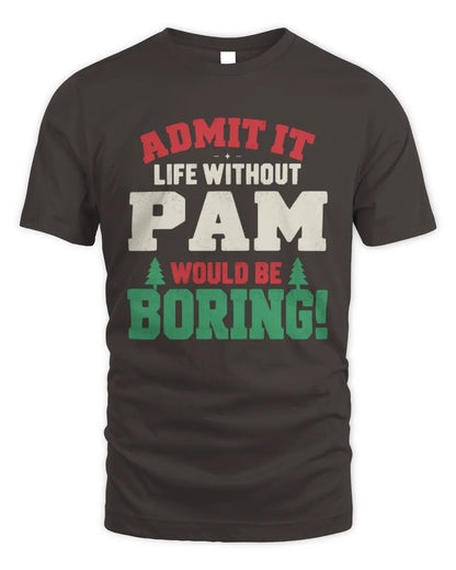 PAM P5 TH08 Christmas T-Shirt – “Life Without NAME Would Be Boring” - Unisex Standard T-Shirt - Dark Chocolate