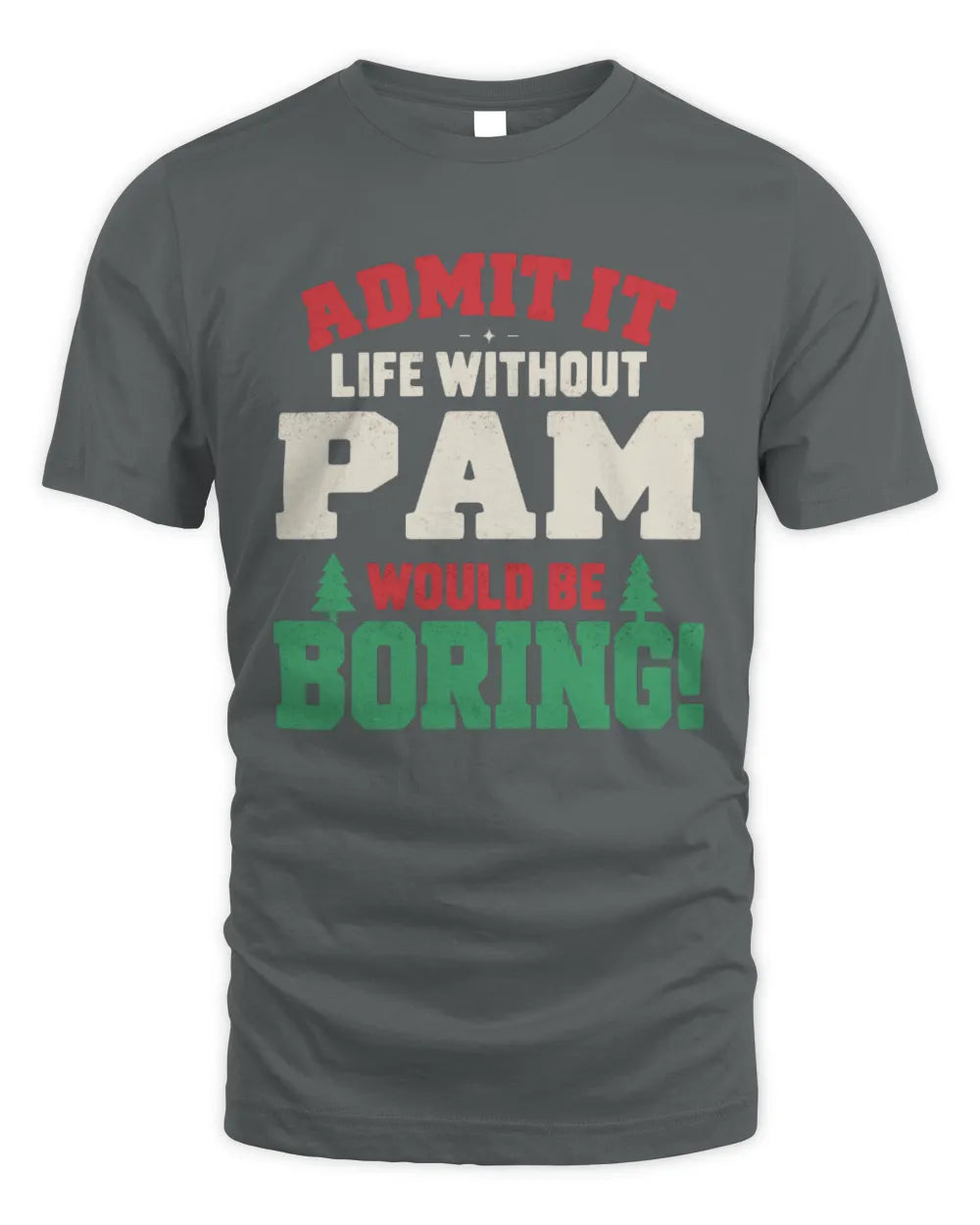 PAM P5 TH08 Christmas T-Shirt – “Life Without NAME Would Be Boring” - Unisex Standard T-Shirt - Charcoal
