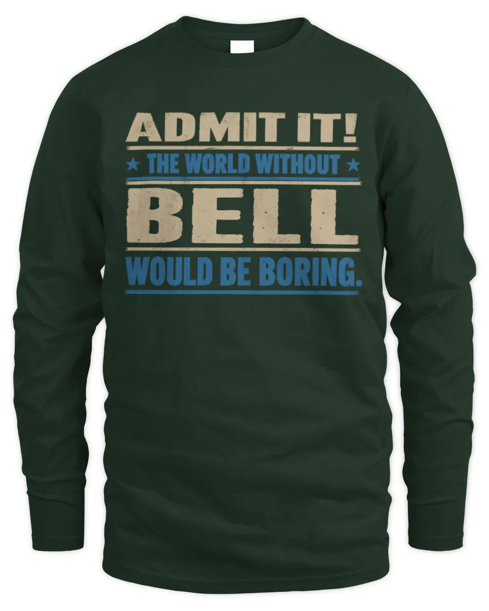 BELL TP68-K2-968 – Personalized Funny Quote Apparel “The World Without NAME Would Be Boring” - Men's Long Sleeved T-Shirt - Forest Green