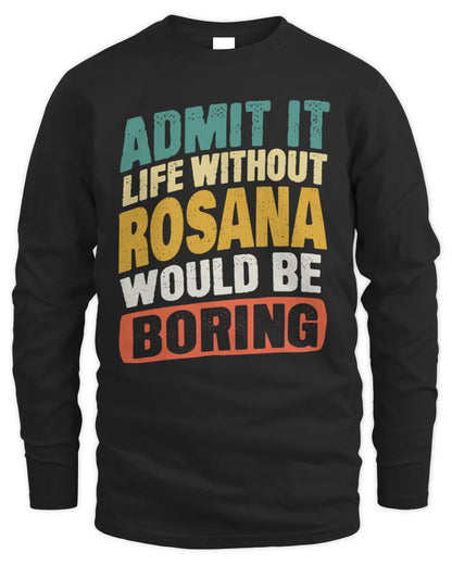 ROSANA TP88-K4-229
Personalized Funny Quote Apparel “Life Without NAME Would Be Boring” - Men's Long Sleeved T-Shirt - Black