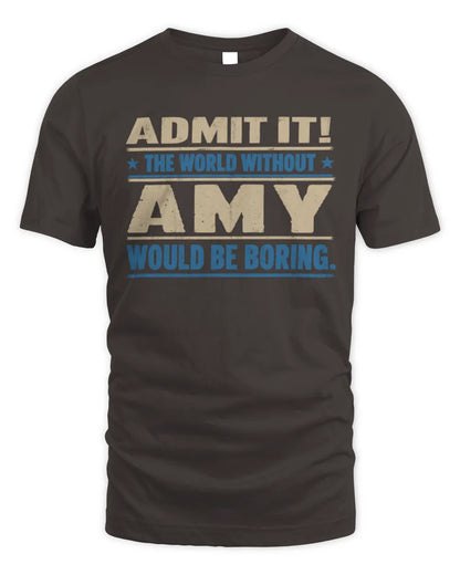 AMY TP68-K2-968 – Personalized Funny Quote Apparel “The World Without NAME Would Be Boring” - Unisex Standard T-Shirt - Dark Chocolate