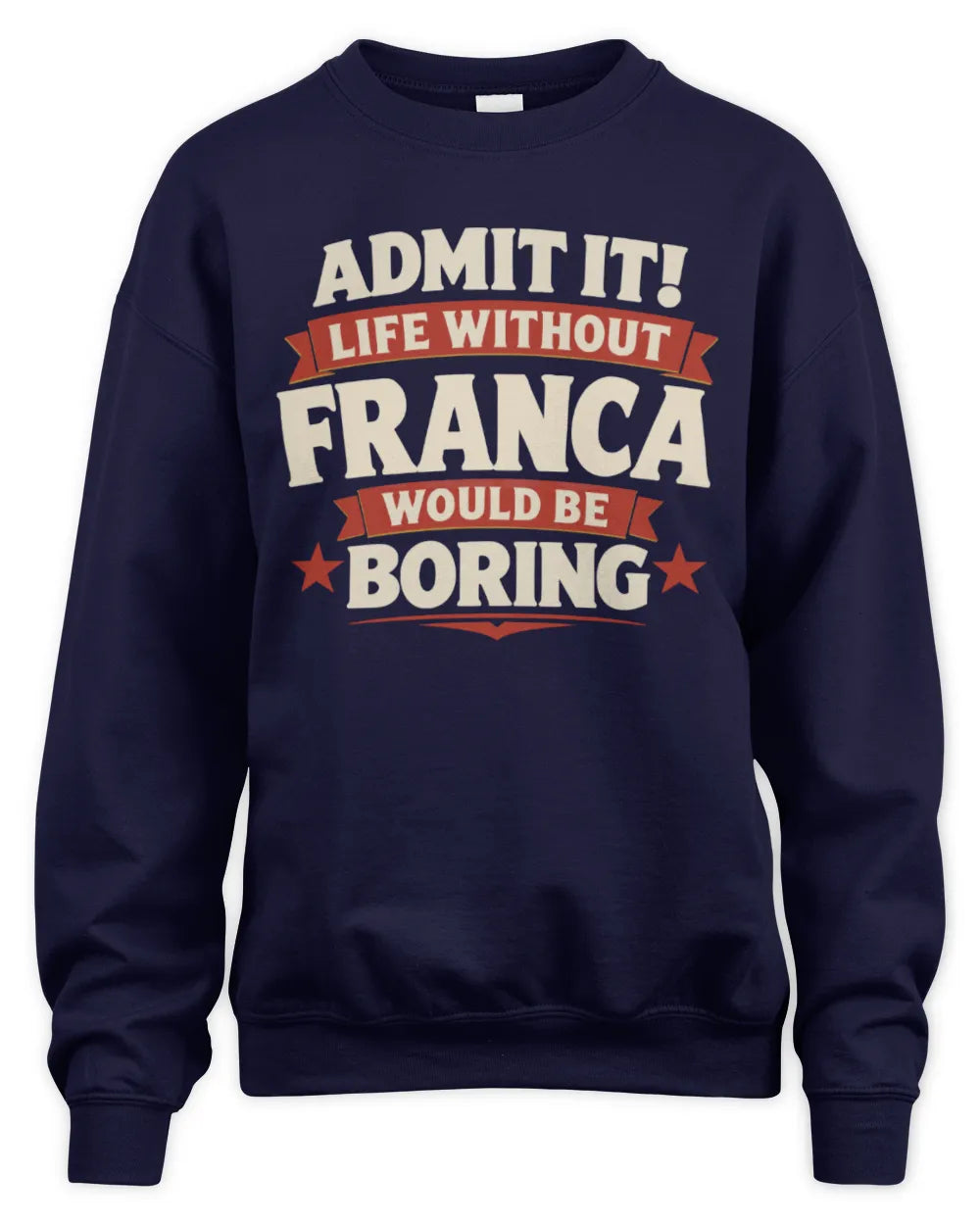 FRANCA P4 KT003 Personalized Funny Quote Apparel “Life Without NAME Would Be Boring” - Unisex Sweatshirt - Navy