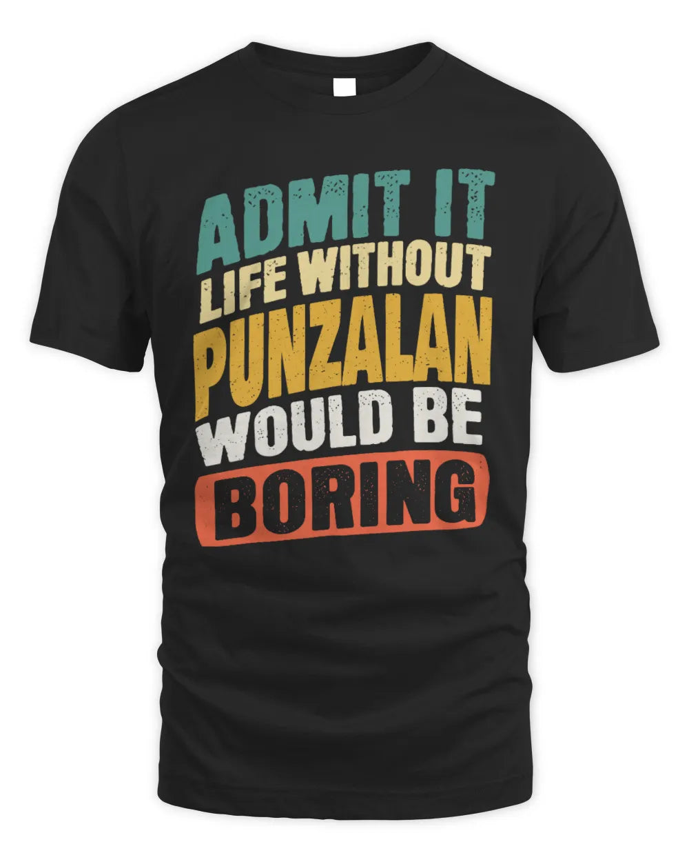 PUNZALAN TP88-K4-229
Personalized Funny Quote Apparel “Life Without NAME Would Be Boring” - Unisex Standard T-Shirt - Black
