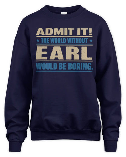 EARL TP68-K2-968 – Personalized Funny Quote Apparel “The World Without NAME Would Be Boring” - Unisex Sweatshirt - Navy