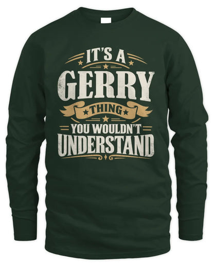 GERRY P08 TH51 - Personalized “It’s a/an [NAME] Thing – You Wouldn’t Understand” Shirt - Men's Long Sleeved T-Shirt - Forest Green