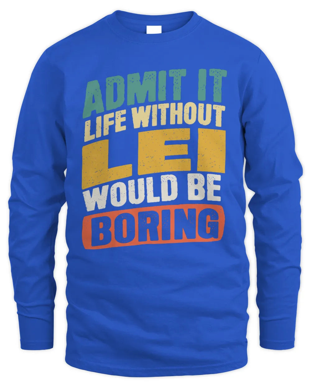 LEI TP88-K4-229
Personalized Funny Quote Apparel “Life Without NAME Would Be Boring” - Men's Long Sleeved T-Shirt - Royal