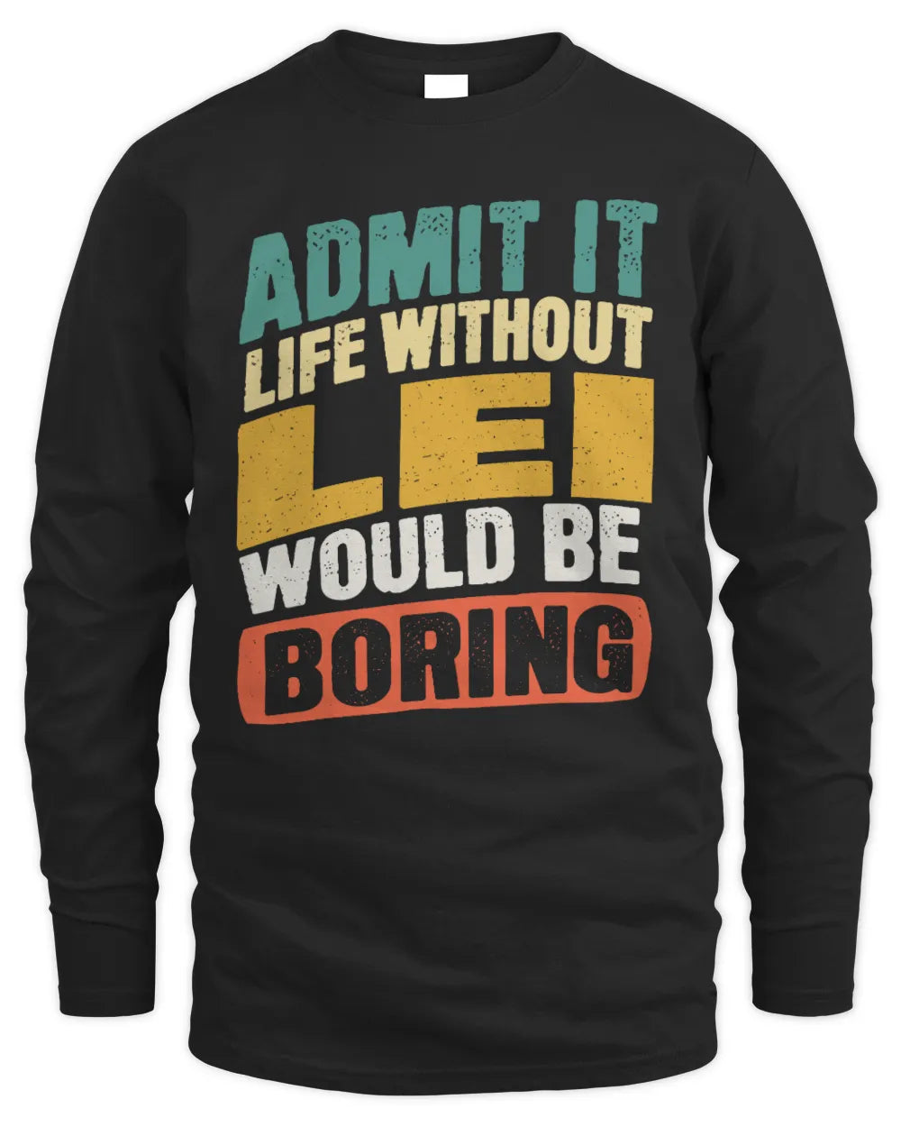 LEI TP88-K4-229
Personalized Funny Quote Apparel “Life Without NAME Would Be Boring” - Men's Long Sleeved T-Shirt - Black
