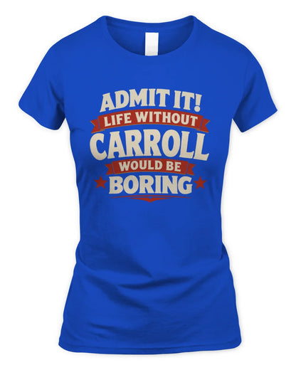 CARROLL P4 KT003 Personalized Funny Quote Apparel “Life Without NAME Would Be Boring” - Women's Standard T-Shirt - Royal