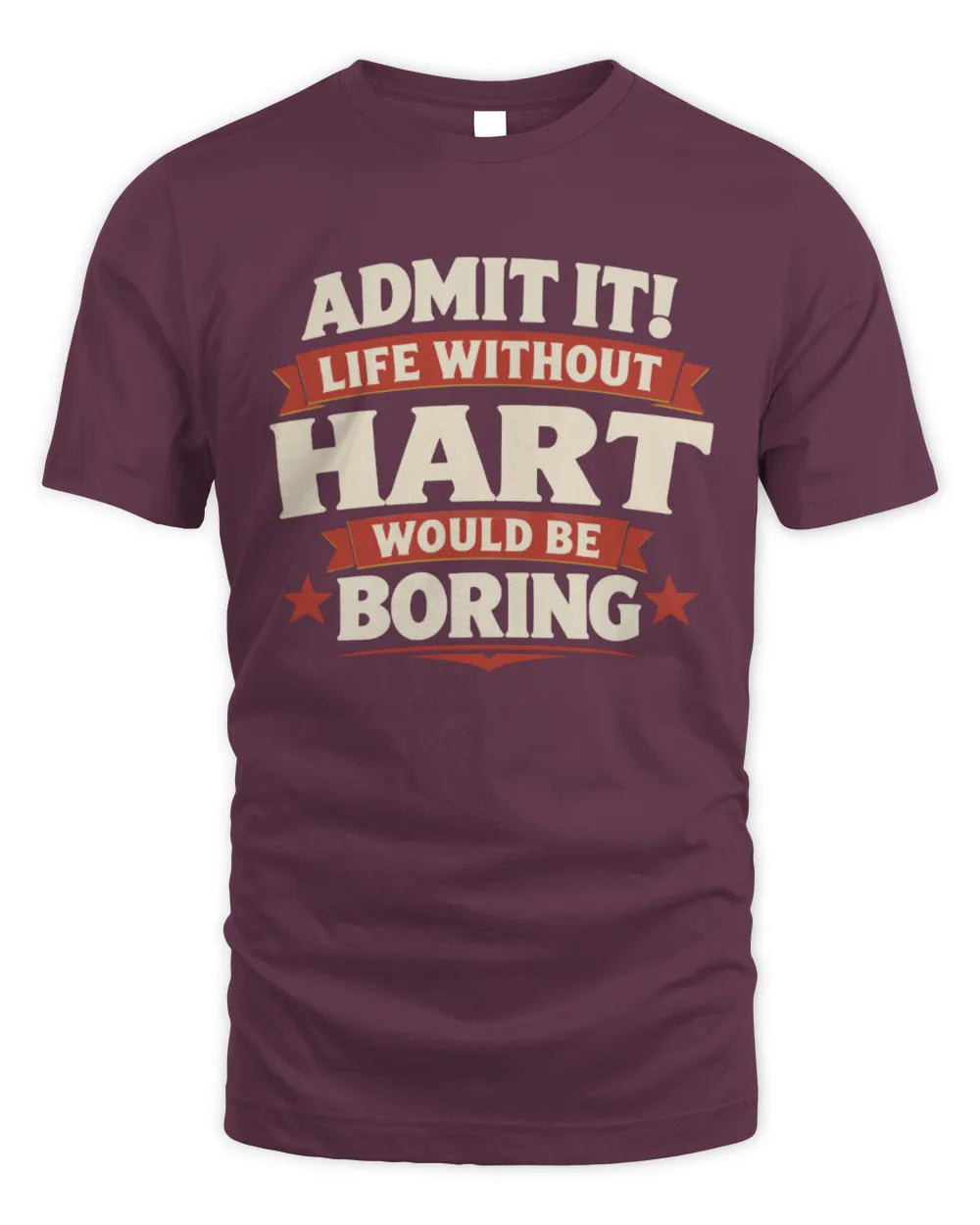 HART P4 KT003 Personalized Funny Quote Apparel “Life Without NAME Would Be Boring” - Unisex Standard T-Shirt - Maroon