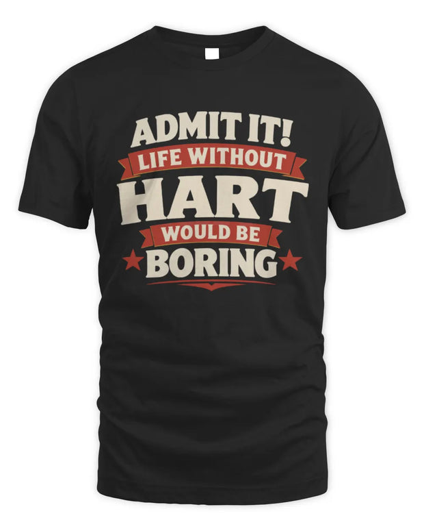 HART P4 KT003 Personalized Funny Quote Apparel “Life Without NAME Would Be Boring”