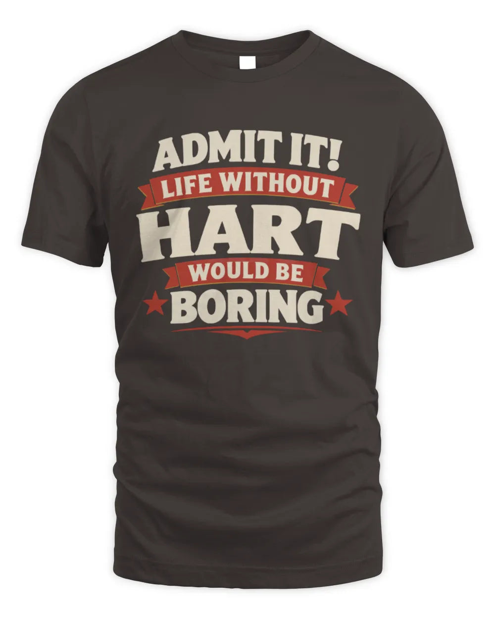 HART P4 KT003 Personalized Funny Quote Apparel “Life Without NAME Would Be Boring” - Unisex Standard T-Shirt - Dark Chocolate