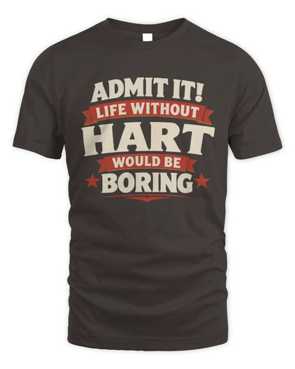 HART P4 KT003 Personalized Funny Quote Apparel “Life Without NAME Would Be Boring” - Unisex Standard T-Shirt - Dark Chocolate