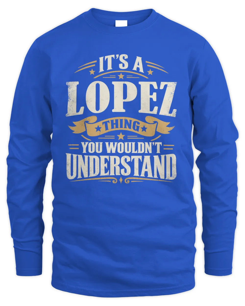 LOPEZ P08 TH51 - Personalized “It’s a/an [NAME] Thing – You Wouldn’t Understand” Shirt - Men's Long Sleeved T-Shirt - Royal