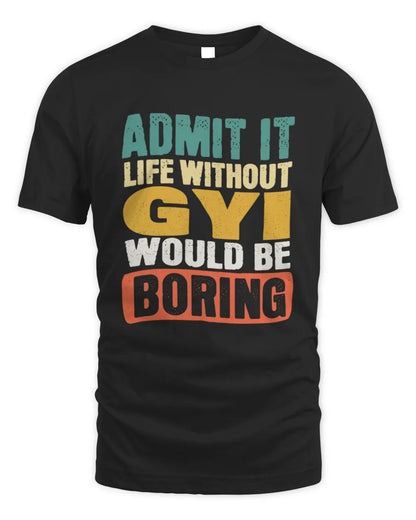 GYI TP86-K3-229 Personalized Funny Quote Apparel “Life Without NAME Would Be Boring” - Unisex Standard T-Shirt - Black