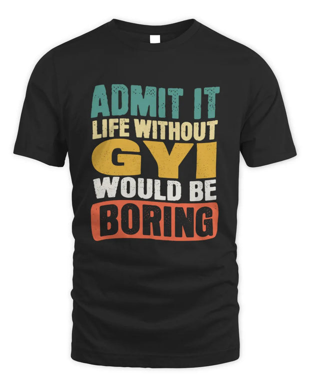 GYI TP86-K3-229 Personalized Funny Quote Apparel “Life Without NAME Would Be Boring”