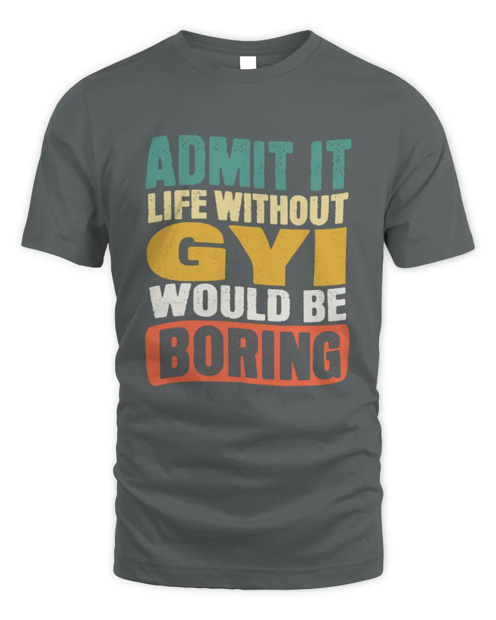 GYI TP86-K3-229 Personalized Funny Quote Apparel “Life Without NAME Would Be Boring” - Unisex Standard T-Shirt - Charcoal