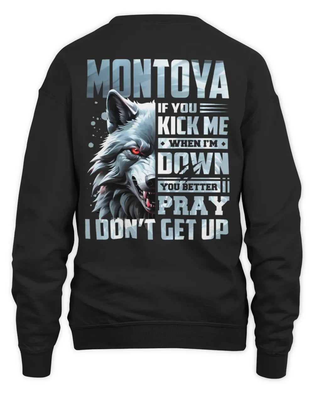 MONTOYA AP62-K4-666 - Personalized Fierce Wolf Quote Apparel “If You Kick Me When I’m Down, You Better Pray I Don’t Get Up” - Unisex Sweatshirt - Black
