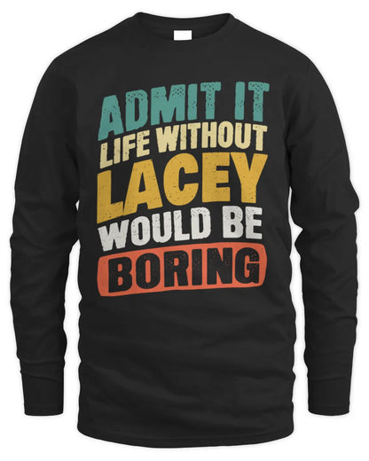 LACEY TP88-K4-229
Personalized Funny Quote Apparel “Life Without NAME Would Be Boring” - Men's Long Sleeved T-Shirt - Black