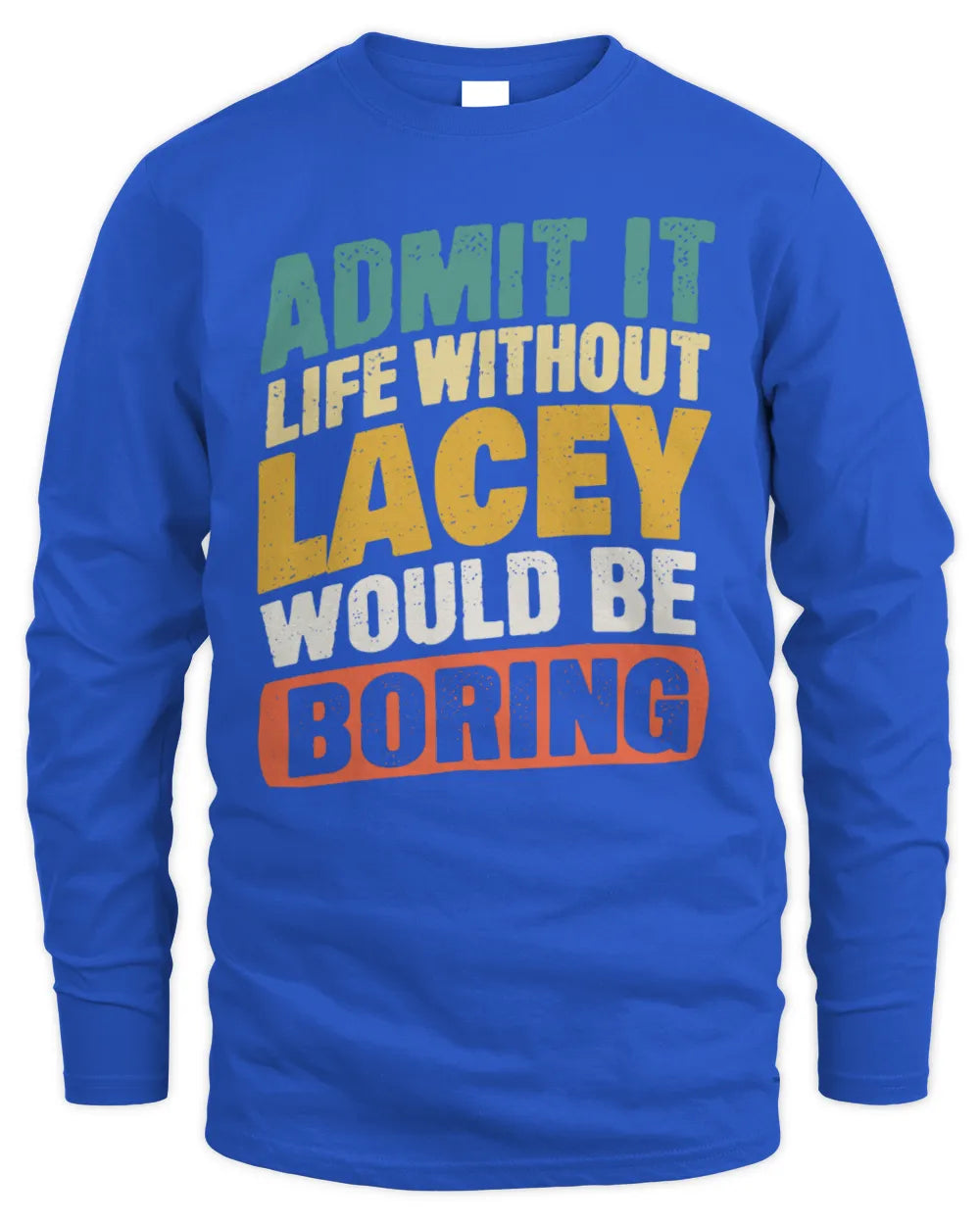 LACEY TP88-K4-229
Personalized Funny Quote Apparel “Life Without NAME Would Be Boring” - Men's Long Sleeved T-Shirt - Royal