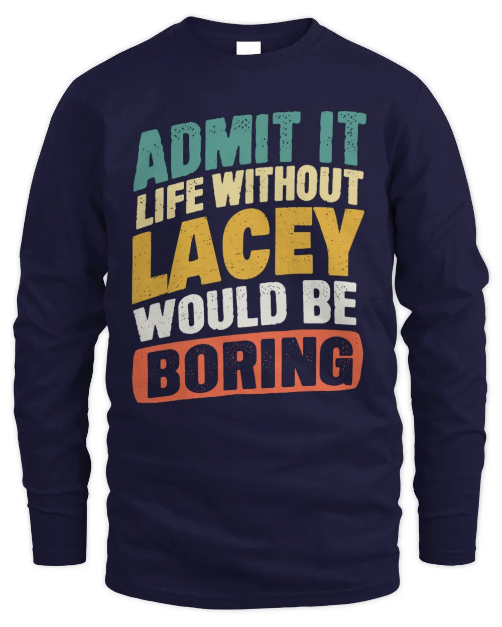 LACEY TP88-K4-229
Personalized Funny Quote Apparel “Life Without NAME Would Be Boring” - Men's Long Sleeved T-Shirt - Navy