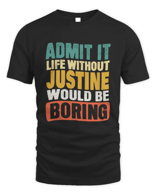 JUSTINE TP86-K3-229 Personalized Funny Quote Apparel “Life Without NAME Would Be Boring”