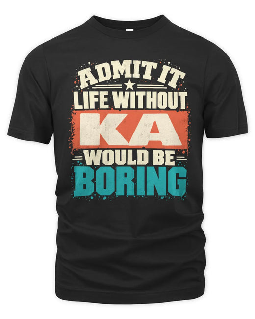 KA P02-TH11-226 Personalized Admit It Life Without [Name] Would Be Boring T-Shirt - Custom Name Funny Gift