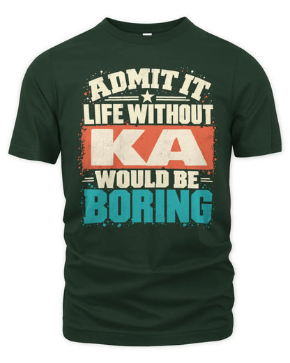 KA P02-TH11-226 Personalized Admit It Life Without [Name] Would Be Boring T-Shirt - Custom Name Funny Gift - Unisex Standard T-Shirt - Forest Green