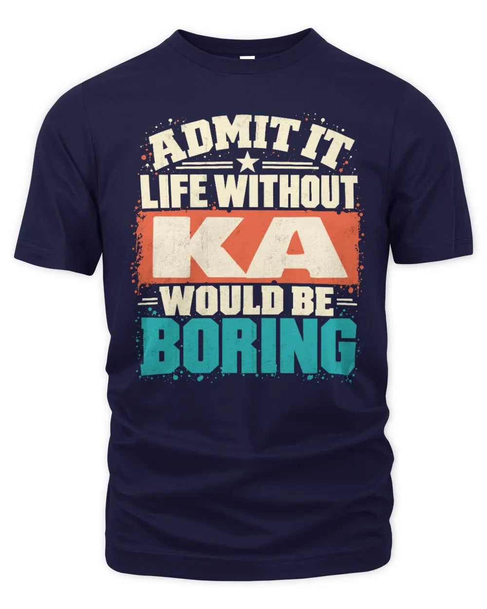 KA P02-TH11-226 Personalized Admit It Life Without [Name] Would Be Boring T-Shirt - Custom Name Funny Gift - Unisex Standard T-Shirt - Navy