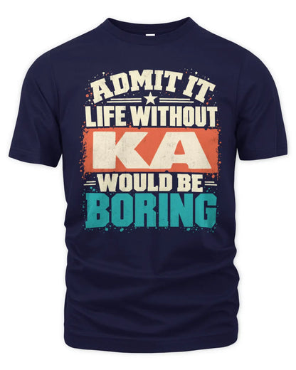 KA P02-TH11-226 Personalized Admit It Life Without [Name] Would Be Boring T-Shirt - Custom Name Funny Gift - Unisex Standard T-Shirt - Navy