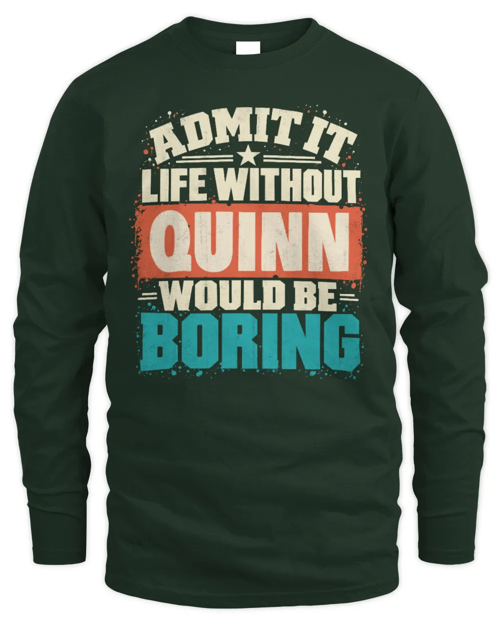 QUINN P02-TH11-226 Personalized Admit It Life Without [Name] Would Be Boring T-Shirt - Custom Name Funny Gift - Men's Long Sleeved T-Shirt - Forest Green