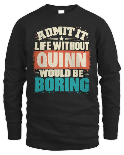 QUINN P02-TH11-226 Personalized Admit It Life Without [Name] Would Be Boring T-Shirt - Custom Name Funny Gift - Men's Long Sleeved T-Shirt - Black