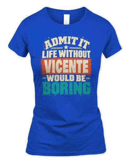 VICENTE P02-TH11-226 Personalized Admit It Life Without [Name] Would Be Boring T-Shirt - Custom Name Funny Gift - Women's Standard T-Shirt - Royal