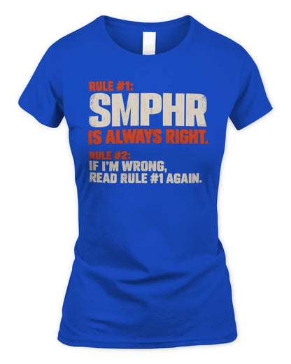 SMPHR NP1-H006 
Always Right Personalized Name T-Shirt – Funny Custom Name Shirt - Women's Standard T-Shirt - Royal