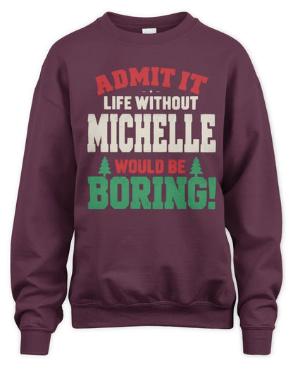 MICHELLE P5 TH08 Christmas T-Shirt – “Life Without NAME Would Be Boring” - Unisex Sweatshirt - Maroon