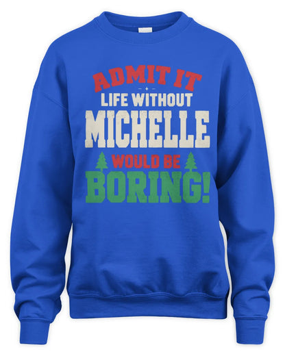 MICHELLE P5 TH08 Christmas T-Shirt – “Life Without NAME Would Be Boring” - Unisex Sweatshirt - Royal