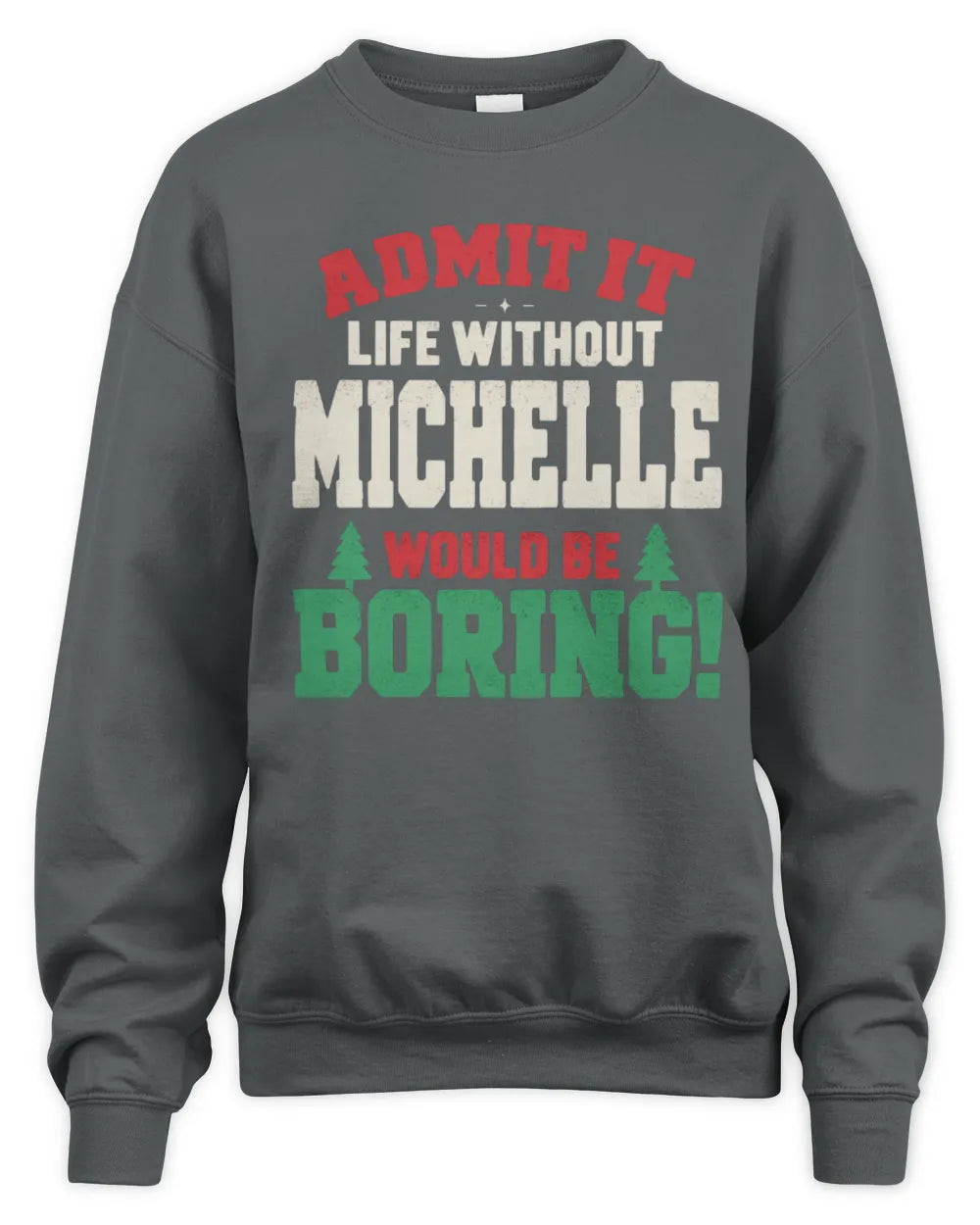 MICHELLE P5 TH08 Christmas T-Shirt – “Life Without NAME Would Be Boring” - Unisex Sweatshirt - Charcoal