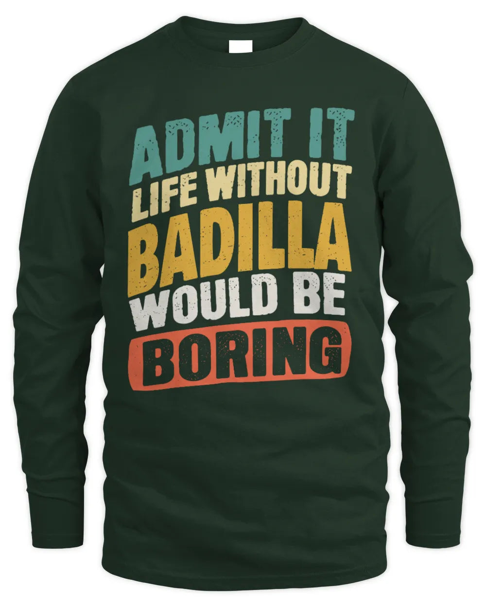 BADILLA TP88-K4-229
Personalized Funny Quote Apparel “Life Without NAME Would Be Boring” - Men's Long Sleeved T-Shirt - Forest Green