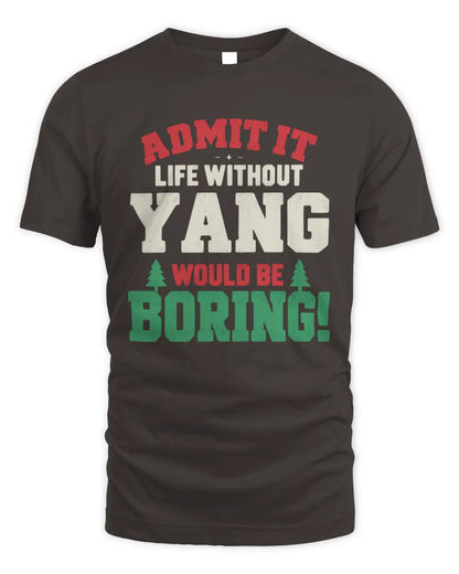 YANG P5 TH08 Christmas T-Shirt – “Life Without NAME Would Be Boring” - Unisex Standard T-Shirt - Dark Chocolate