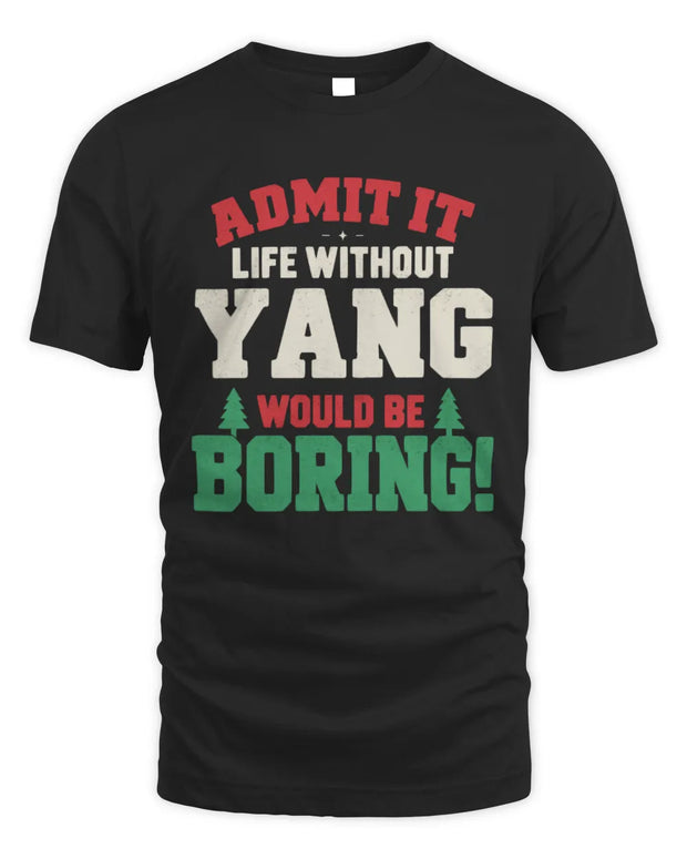 YANG P5 TH08 Christmas T-Shirt – “Life Without NAME Would Be Boring”