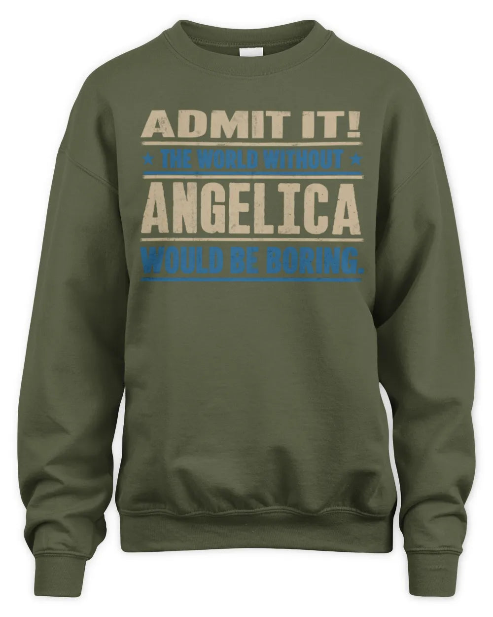 ANGELICA TP68-K2-968 – Personalized Funny Quote Apparel “The World Without NAME Would Be Boring” - Unisex Sweatshirt - Military Green