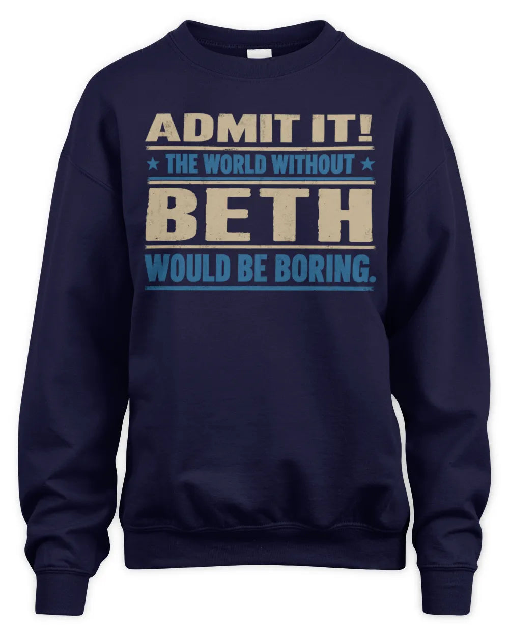 BETH TP68-K2-968 – Personalized Funny Quote Apparel “The World Without NAME Would Be Boring” - Unisex Sweatshirt - Navy