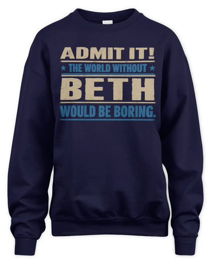 BETH TP68-K2-968 – Personalized Funny Quote Apparel “The World Without NAME Would Be Boring” - Unisex Sweatshirt - Navy
